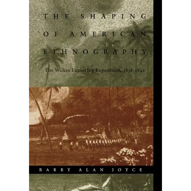 The Shaping of American Ethnography: The Wilkes Exploring Expedition, 1838-1842