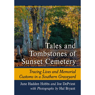 Tales and Tombstones of Sunset Cemetery: Tracing Lives and Memorial Customs in a Southern Graveyard