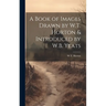 A Book of Images Drawn by W.T. Horton & Introduced by W.B. Yeats