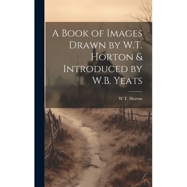 A Book of Images Drawn by W.T. Horton & Introduced by W.B. Yeats