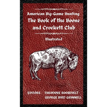 American Big-Game Hunting The Book of the Boone and Crockett Club