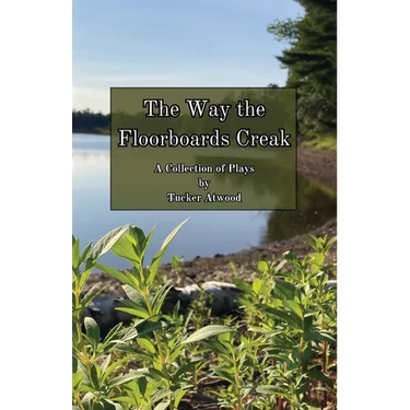 The Way the Floorboards Creak: A Collection of Plays