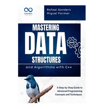 Mastering Data Structures and Algorithms with C++: A Step-by-Step Guide to Advanced Programming Concepts and Techniques
