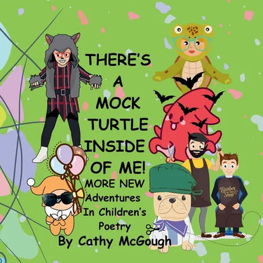 There's a Mock Turtle Inside of Me! Book 6 Inside of Me Series: More New Adventures In Children's Poetry