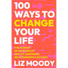 100 Ways to Change Your Life: The Science of Leveling Up Health, Happiness, Relationships & Success