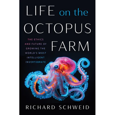 Life on the Octopus Farm: The Ethics and Future of Growing the World's Most Intelligent Invertebrate