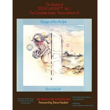 Voyage of the Acolyte: The Sound of Steve Hackett Vol. 1: In continuation of "The Sound of Steve Hackett: A Selection of Guitar Transcription