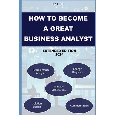 How to Become a Great Business Analyst Extended Edition 2024