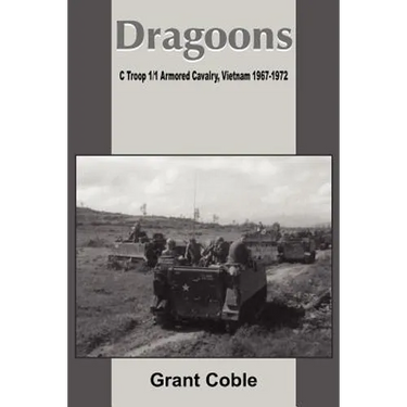 Dragoons: C Troop 1/1 Armored Cavalry, Vietnam 1967-1972