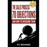 The Sales Process: 70 Objections and How to Overcome Them - Sales Book - Objection Handling