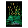 The Olive Fairy Book: 29 Fairy Stories, Epic Tales & Legends