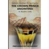 The Crown Prince Anointing: Preparing for the Harvest