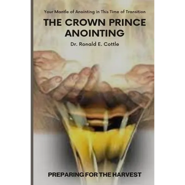 The Crown Prince Anointing: Preparing for the Harvest