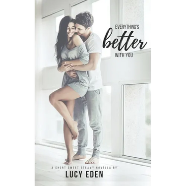 Everything's Better With You: An Alpha Billionaire & Virgin Romance Novella