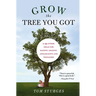 Grow the Tree You Got: & 99 Other Ideas for Raising Amazing Adolescents and Teenagers