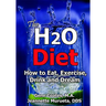 The H2O Diet: How to Eat, Exercise, Drink and Dream