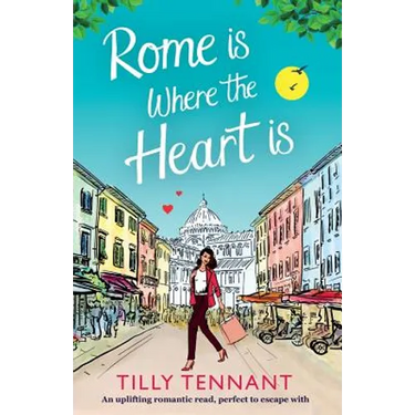 Rome Is Where the Heart Is: An Uplifting Romantic Read, Perfect to Escape with