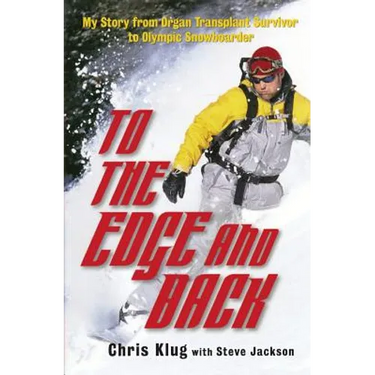 To the Edge and Back: My Story from Organ Transplant Survivor to Olympic Snowboarder
