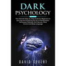 Dark Psychology: The Ultimate Step-by-Step Guide for Beginners to learning and mastering the Art of Manipulation, Persuasion Methods, N