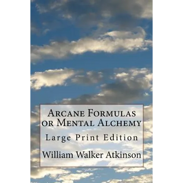 Arcane Formulas or Mental Alchemy: Large Print Edition
