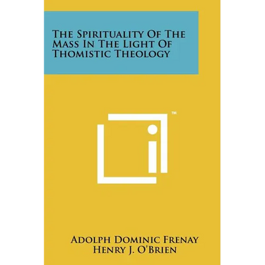 The Spirituality Of The Mass In The Light Of Thomistic Theology