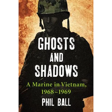 Ghosts and Shadows: A Marine in Vietnam, 1968-1969