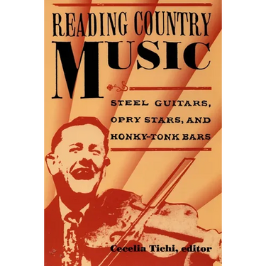 Reading Country Music: Steel Guitars, Opry Stars, and Honky Tonk Bars