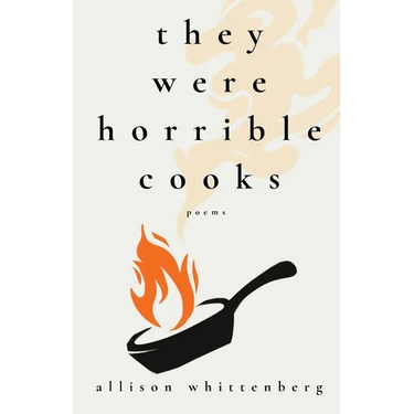 They Were Horrible Cooks: Poems