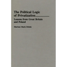 The Political Logic of Privatization: Lessons from Great Britain and Poland