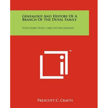 Genealogy and History of a Branch of the Duval Family: Peter Pierre Duval I and His Descendants