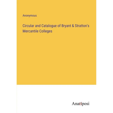 Circular and Catalogue of Bryant & Stratton's Mercantile Colleges