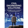 Civil Engineering Solutions: An Innovative Guide to Advanced Civil Engineering Concepts