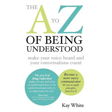 The A to Z of Being Understood: make your voice heard and your conversations count