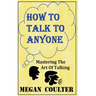 How To Talk To Anyone - Mastering The Art Of Talking