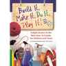 Build It, Make It, Do It, Play It!: Subject Access to the Best How-To Guides for Children and Teens