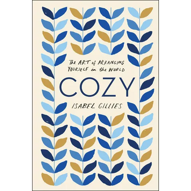 Cozy: The Art of Arranging Yourself in the World