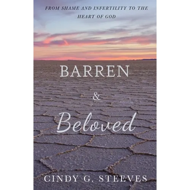 Barren & Beloved: From Shame and Infertility to the Heart of God