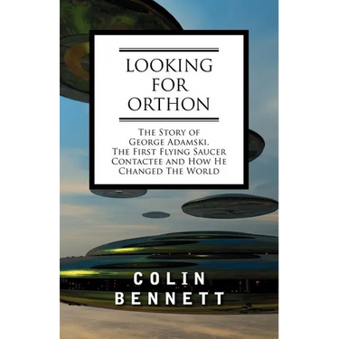 Looking for Orthon: The Story of George Adamski, the First Flying Saucer Contactee, and How He Changed the World