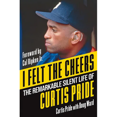 I Felt the Cheers: The Remarkable Silent Life of Curtis Pride
