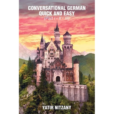 Conversational German Quick and Easy: The Most Advanced Revolutionary Technique to Learn German Language. For Begginers, Intermediate and Advanced Spe
