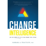 Change Intelligence: Use the Power of CQ to Lead Change That Sticks