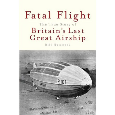 Fatal Flight: The True Story of Britain's Last Great Airship