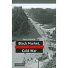 Black Market, Cold War: Everyday Life in Berlin, 1946-1949
