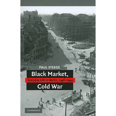 Black Market, Cold War: Everyday Life in Berlin, 1946-1949