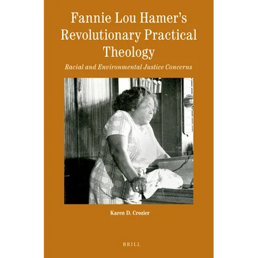 Fannie Lou Hamer's Revolutionary Practical Theology: Racial and Environmental Justice Concerns