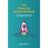 The Parallel Entrepreneur: How to start and run B2B businesses while keeping your day job