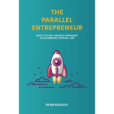 The Parallel Entrepreneur: How to start and run B2B businesses while keeping your day job