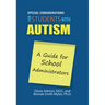 Special Considerations for Students with Autism: A Guide for School Administrators