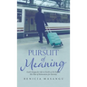 The Pursuit of Meaning: God's Design for Life on Earth as He Fulfills His Plan of Restoration for Eternity