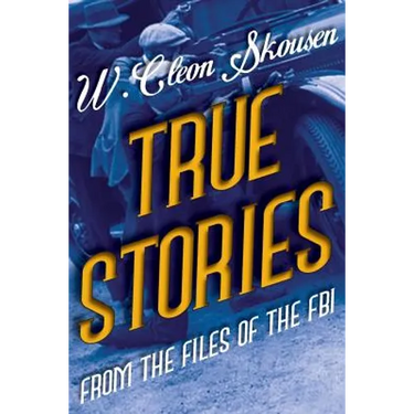 True Stories from the Files of the FBI: America's Most Notorious Gangsters, Mobsters and Mafia Members